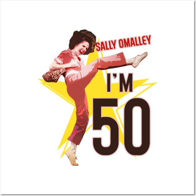 Sally Omalley - I'm 50 Wall Art by Distoproject